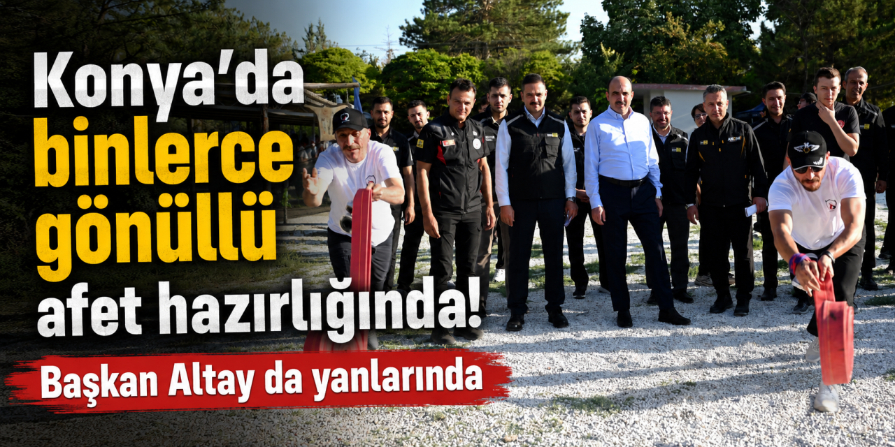 Konya'da afetlere karşı hazırlık zamanı! Başkan Altay gönüllülerle buluştu
