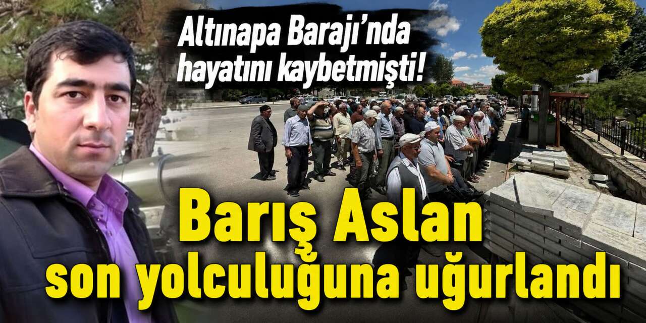 Konya’da balık avında hayatını kaybeden Barış Aslan toprağa verildi