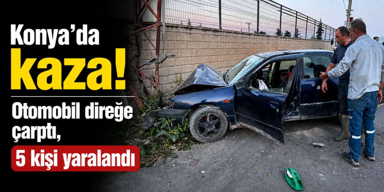 Konya'da otomobil elektrik direğine çarptı! 1'i ağır 5 yaralı var