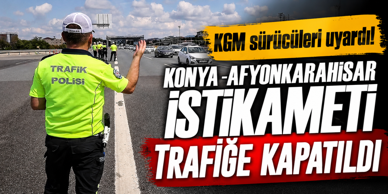 Konya-Afyonkarahisar yolunu kullanacak sürücüler dikkat! Karayolları duyurdu