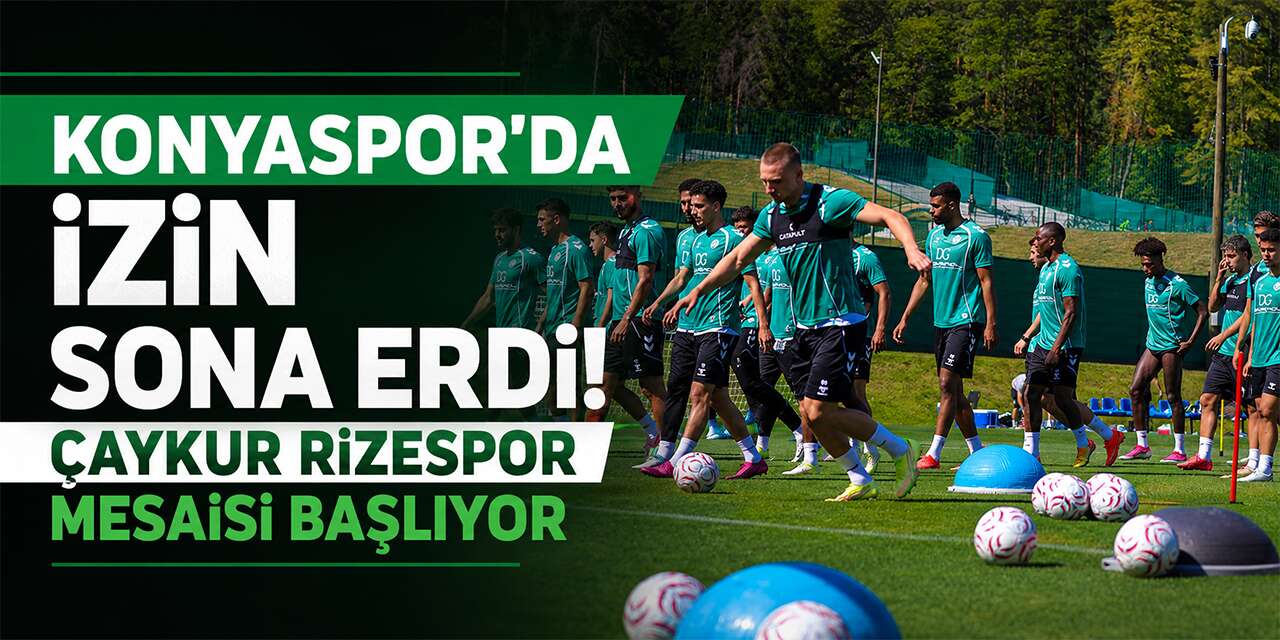 Konyaspor’da izin sona erdi! Çaykur Rizespor mesaisi başlıyor