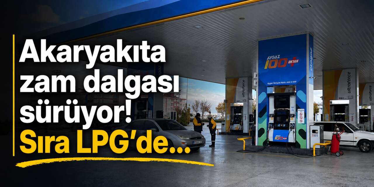 Akaryakıta bir zam daha geliyor! Konya’da LPG bu fiyatı aşacak