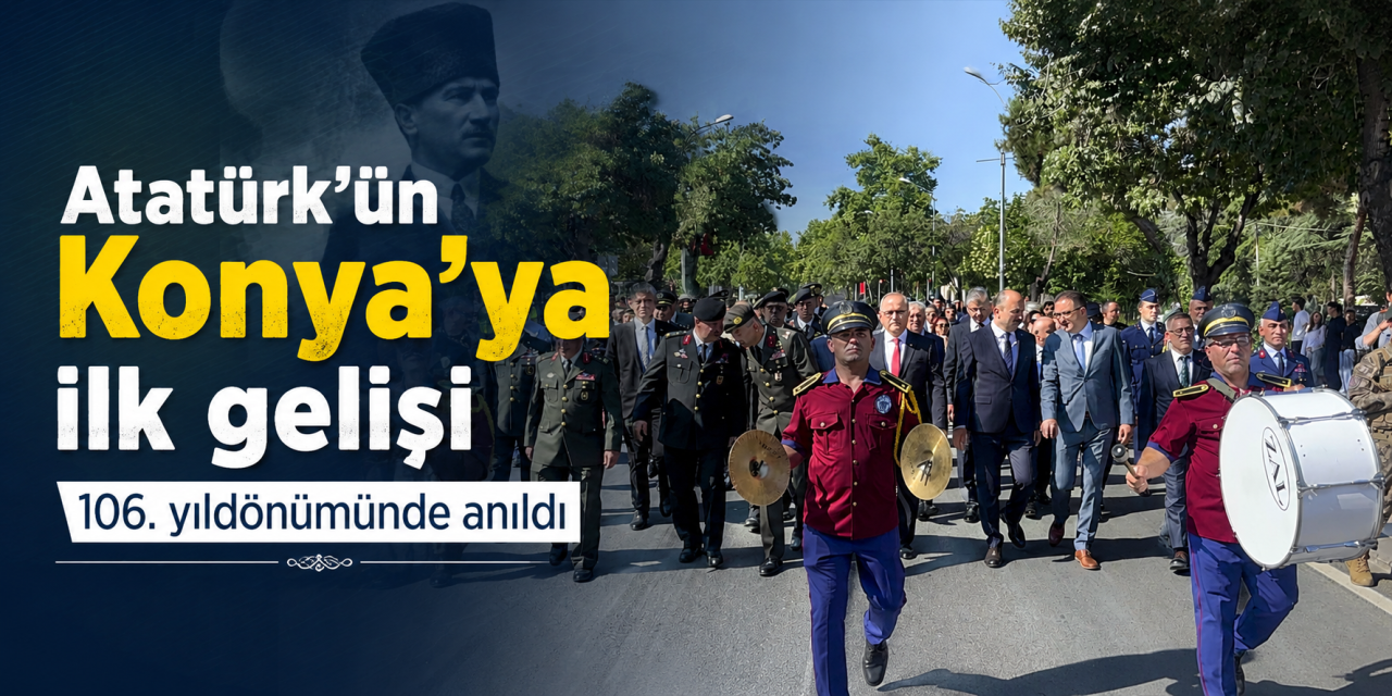 Atatürk'e 106 yıllık vefa! Konya'ya ilk gelişi kutlandı