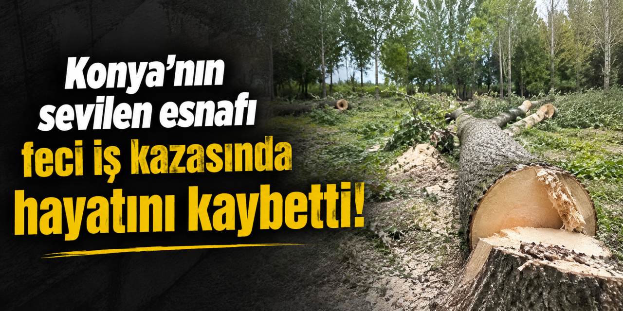 Konya’da acı kayıp! Ömer Dikici ekmek parası için gittiği işte can verdi