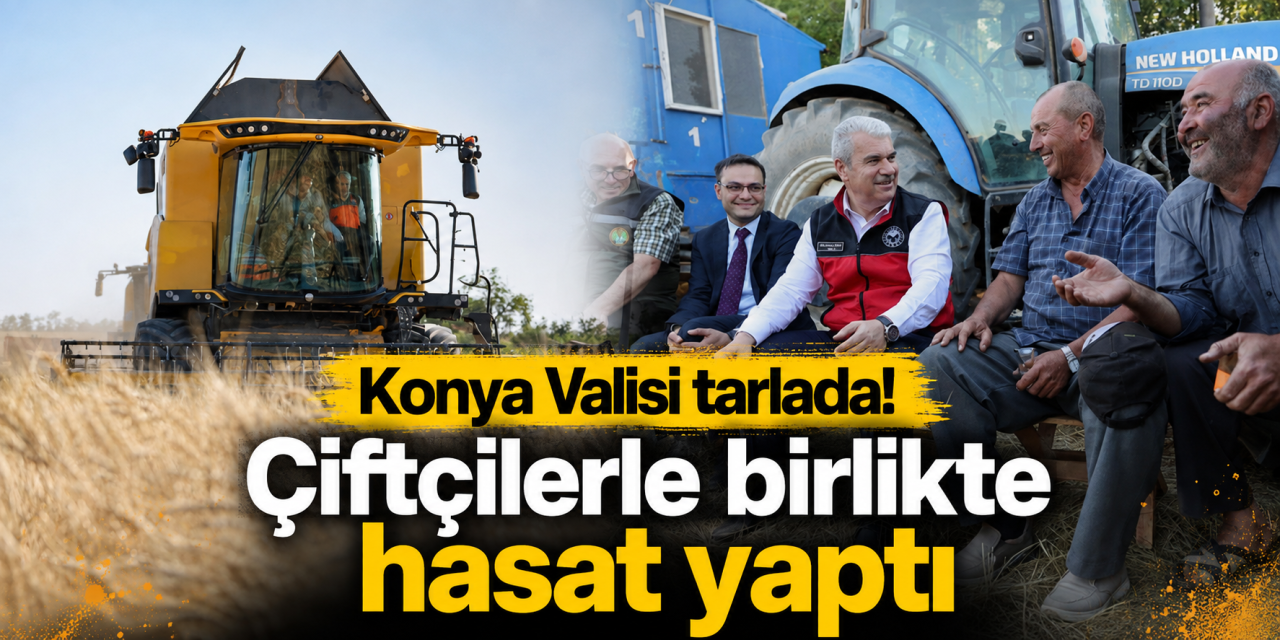 Konya Valisi İbrahim Akın direksiyona geçti! Biçerdöverle hasada katıldı