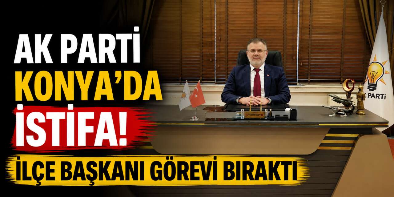 AK Parti Konya’da istifa! İlçe başkanı görevi bıraktı
