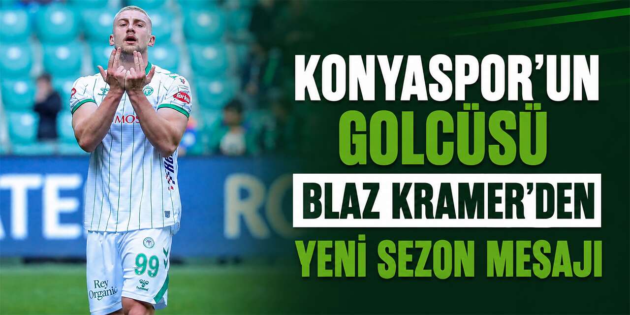 Konyaspor'un golcüsü Blaz Kramer’den yeni sezon mesajı