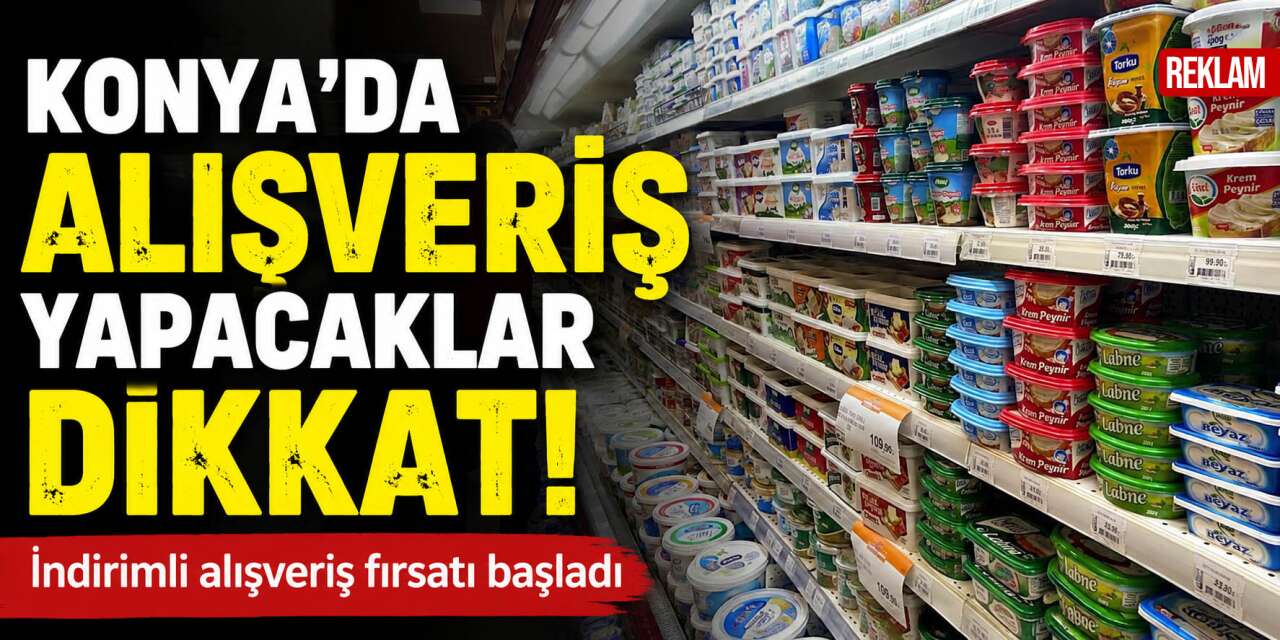 Konya’da yeni indirim kampanyası! 25 üründe fırsat başladı