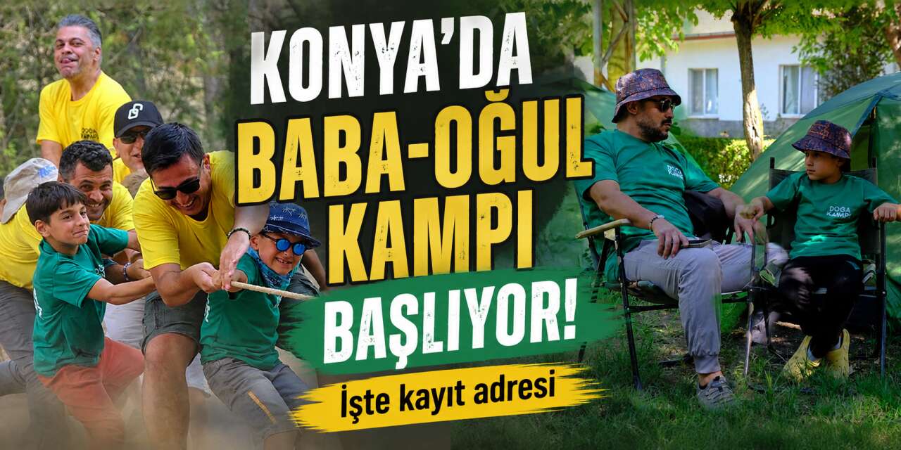 Konya'da Baba-Oğul Kampı 2026 heyecanı! Kayıtlar bu tarihte başlıyor