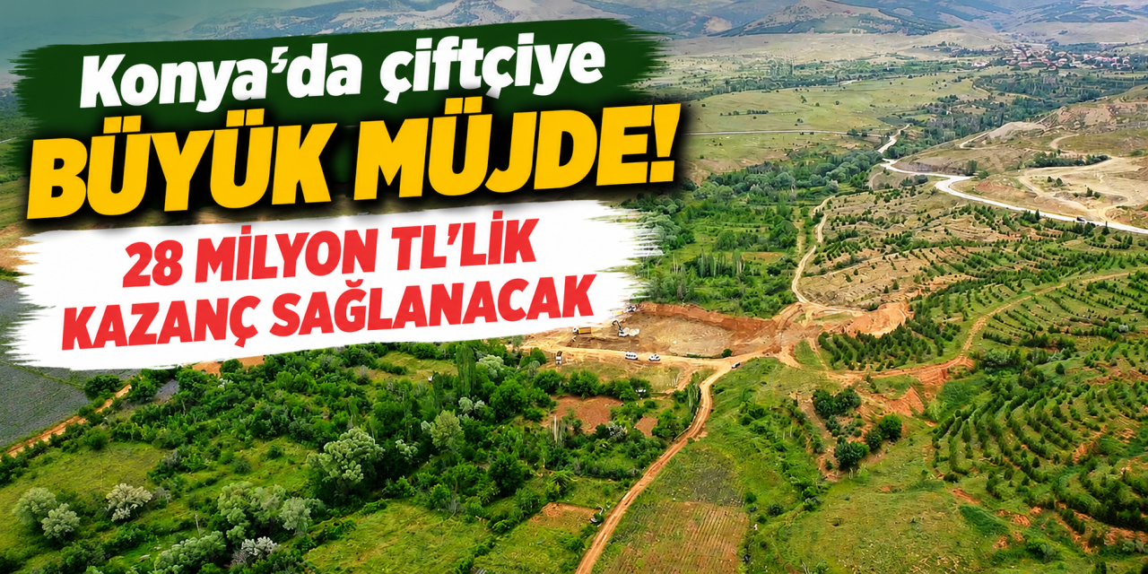 Konya'da dev yatırım! 1.500 dekar arazi suyla buluşacak, 28 milyon TL cepte kalacak