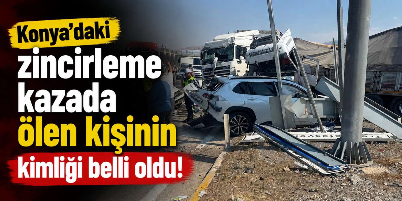 Konya’da 5 araç kazaya karıştı! Baki Türk öldü, 9 yaralı var