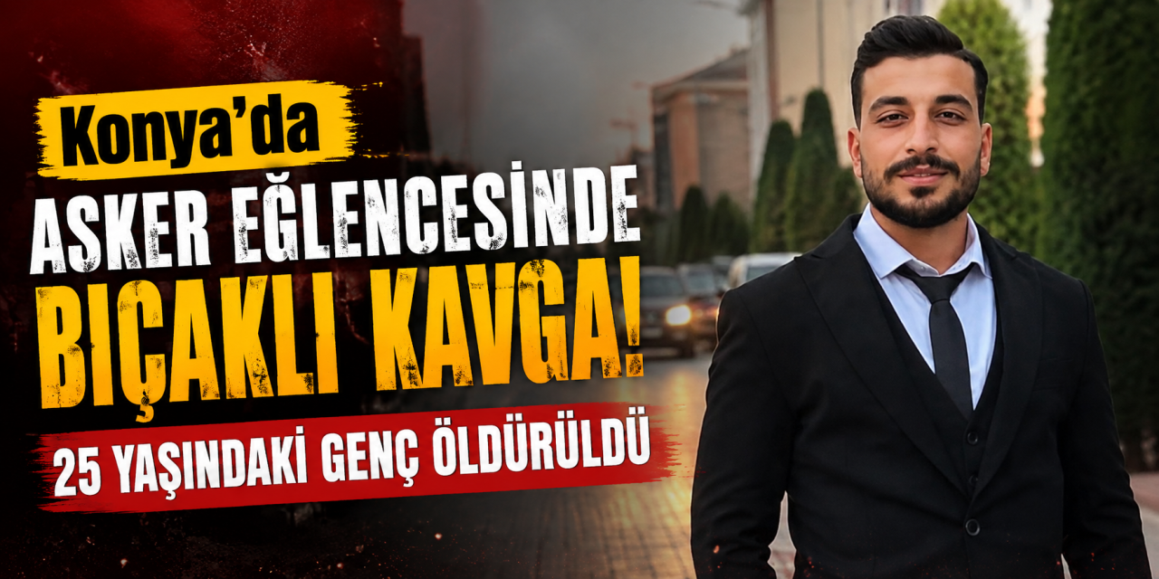 Konya’da asker eğlencesi kana bulandı! Zeki Bozdemir hayatını kaybetti