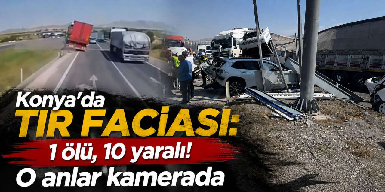 Konya'da freni boşalan TIR ortalığı savaş alanına çevirdi! Kaza anı kamerada