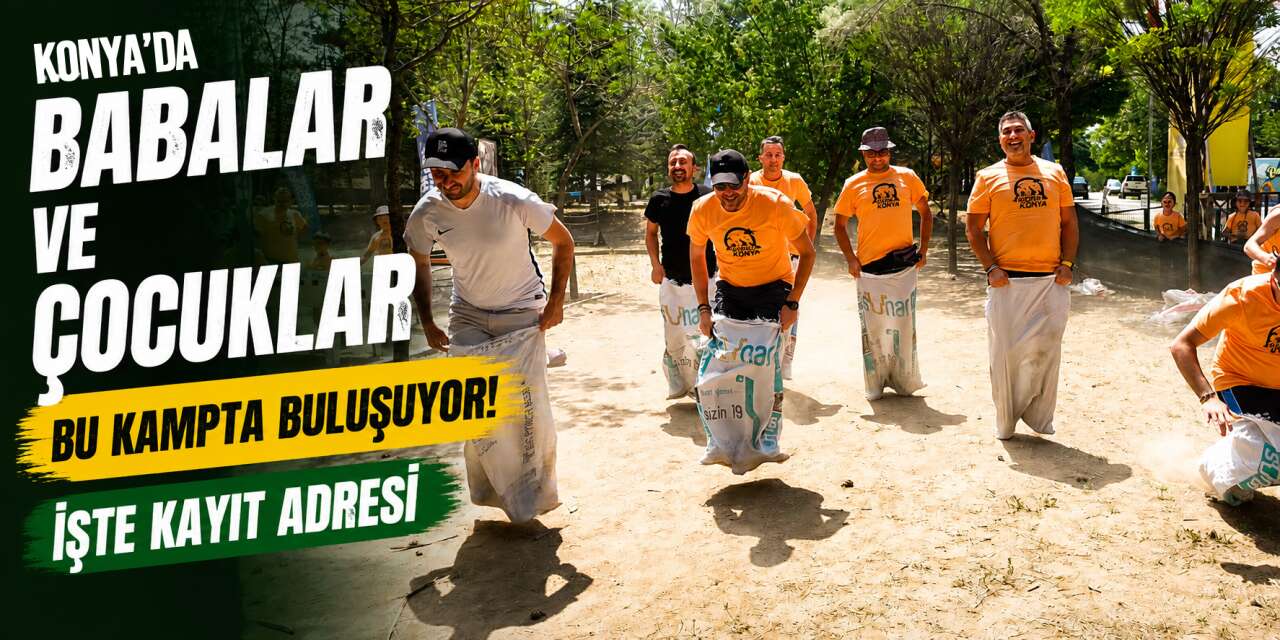 Konya Büyükşehir'den Baba-Oğul Kampı duyurusu! Kayıtlar başlıyor