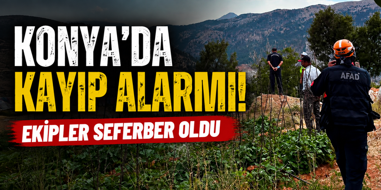 Konya’da endişeli bekleyiş sona erdi! Kayıp vatandaş bulundu