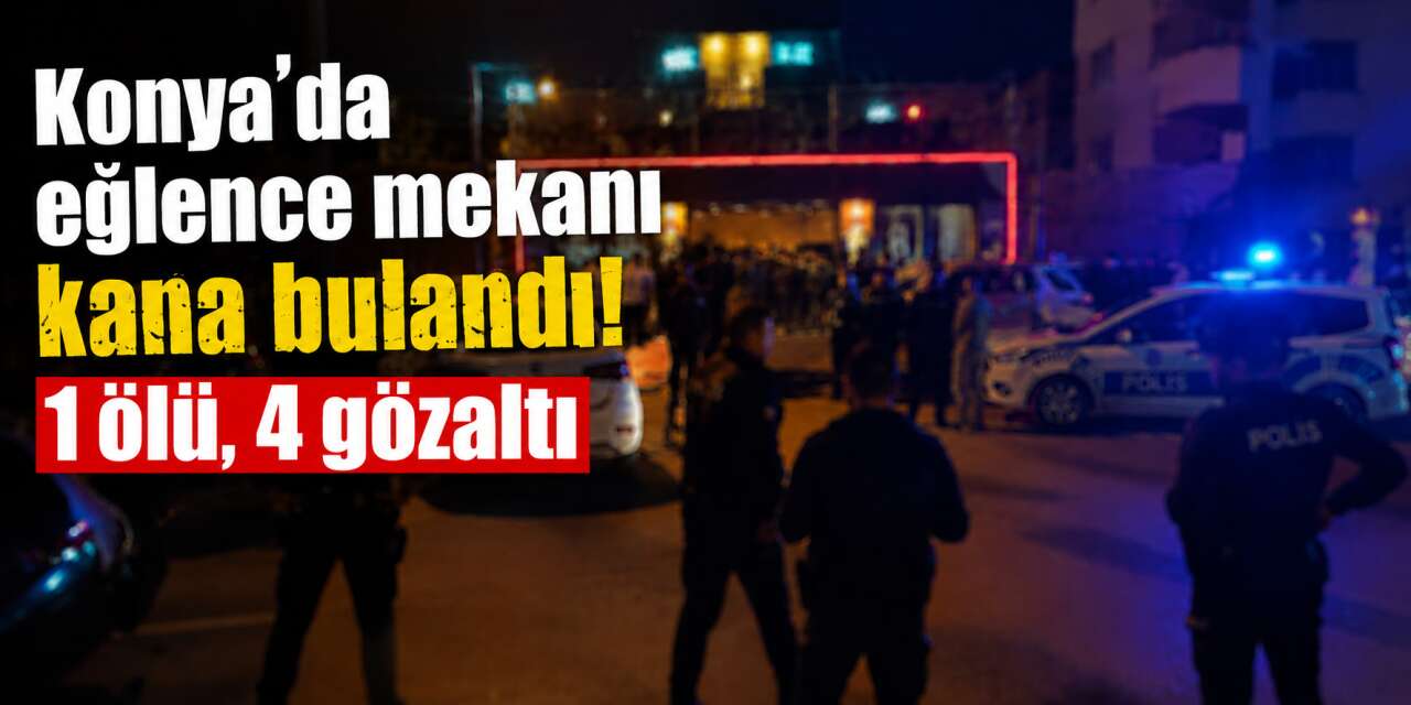 Konya’da eğlence mekanında kavga! 27 yaşındaki Burak Çınar hayatını kaybetti