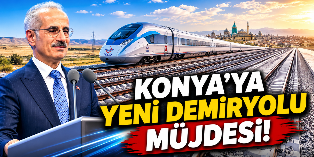 Konya’ya yeni demiryolu hattı geliyor! Bakan Uraloğlu açıkladı
