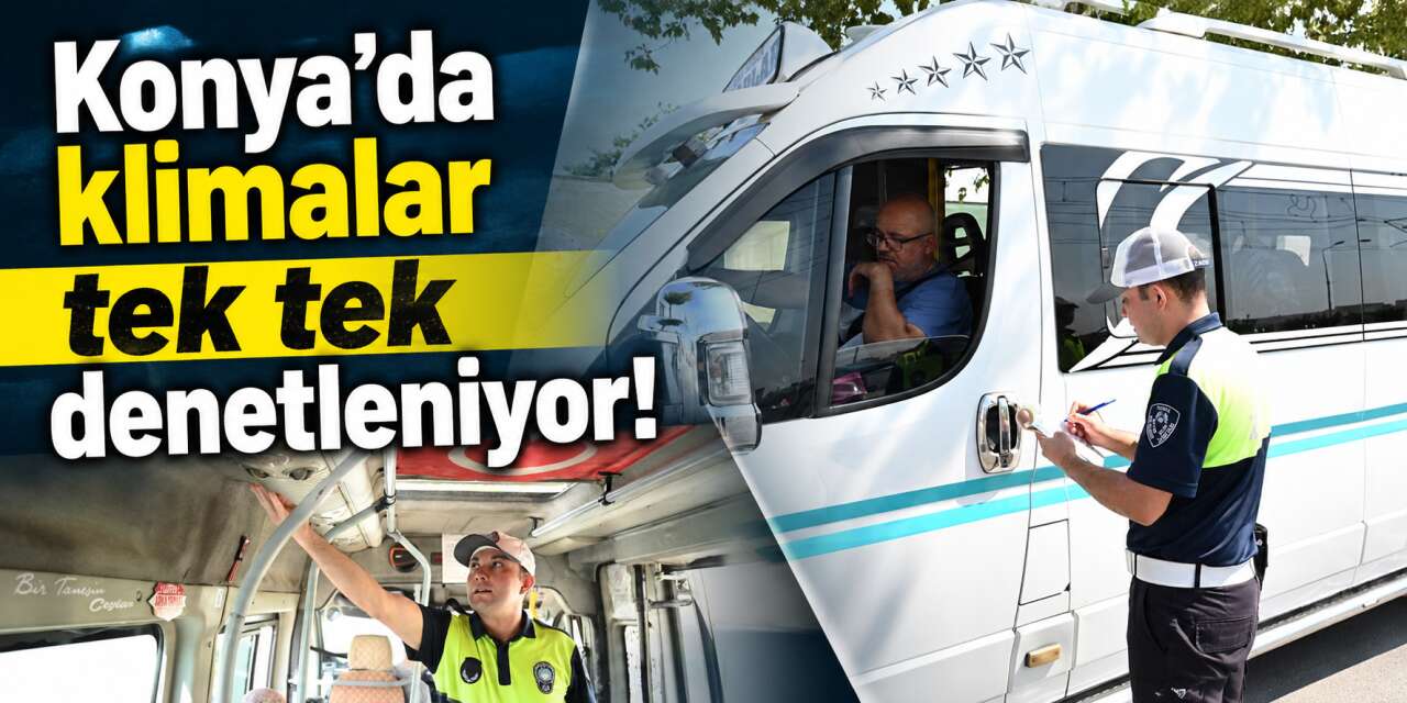 Konya’da toplu taşımada klima denetimi! Ekipler tek tek kontrol ediyor