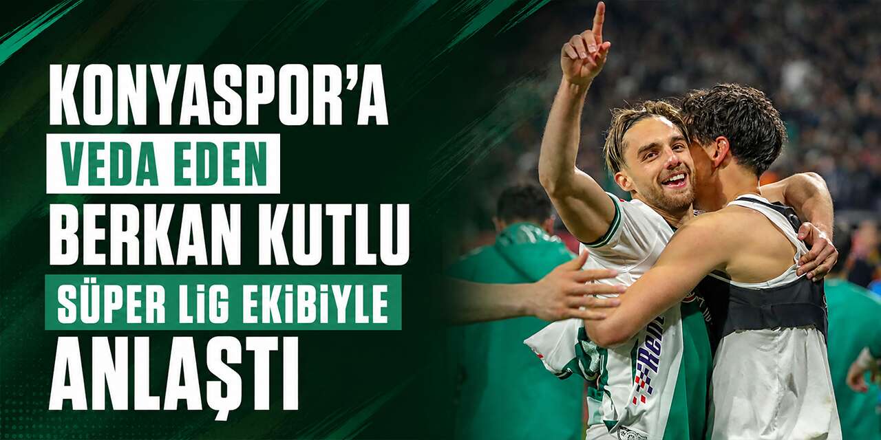Konyaspor’a dün veda etmişti! Berkan Kutlu, Süper Lig ekibine imza atıyor