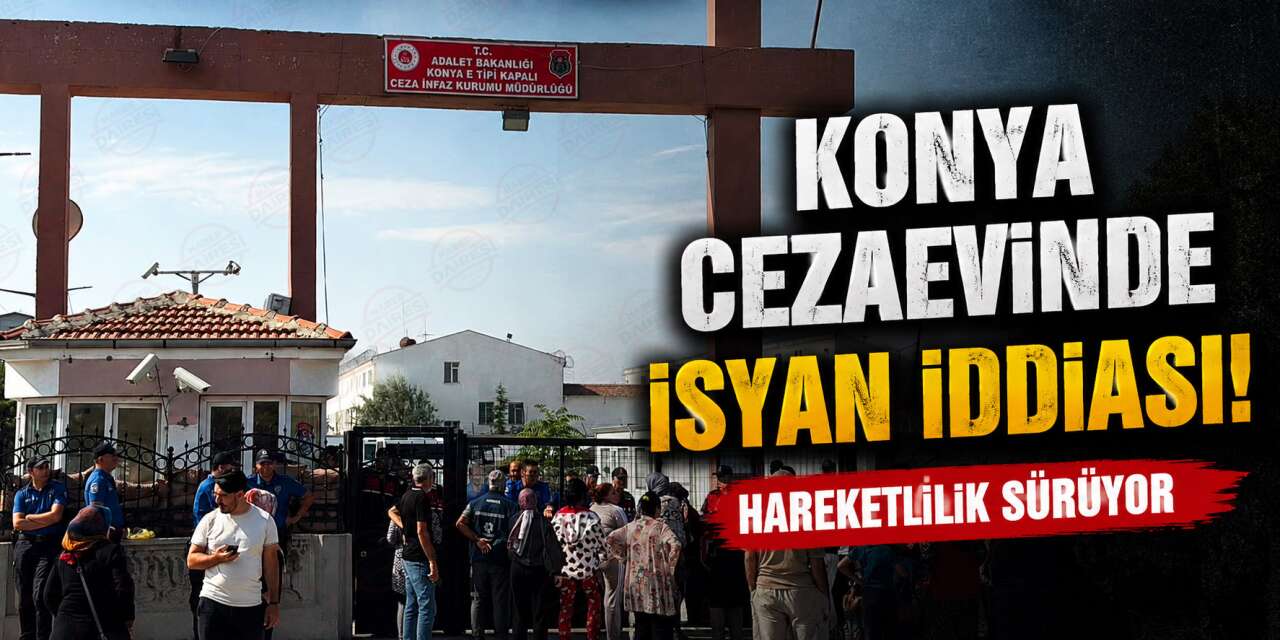 Konya’da cezaevi önünde bekleyiş sürüyor! “İsyan çıktı” iddiası yalanlandı
