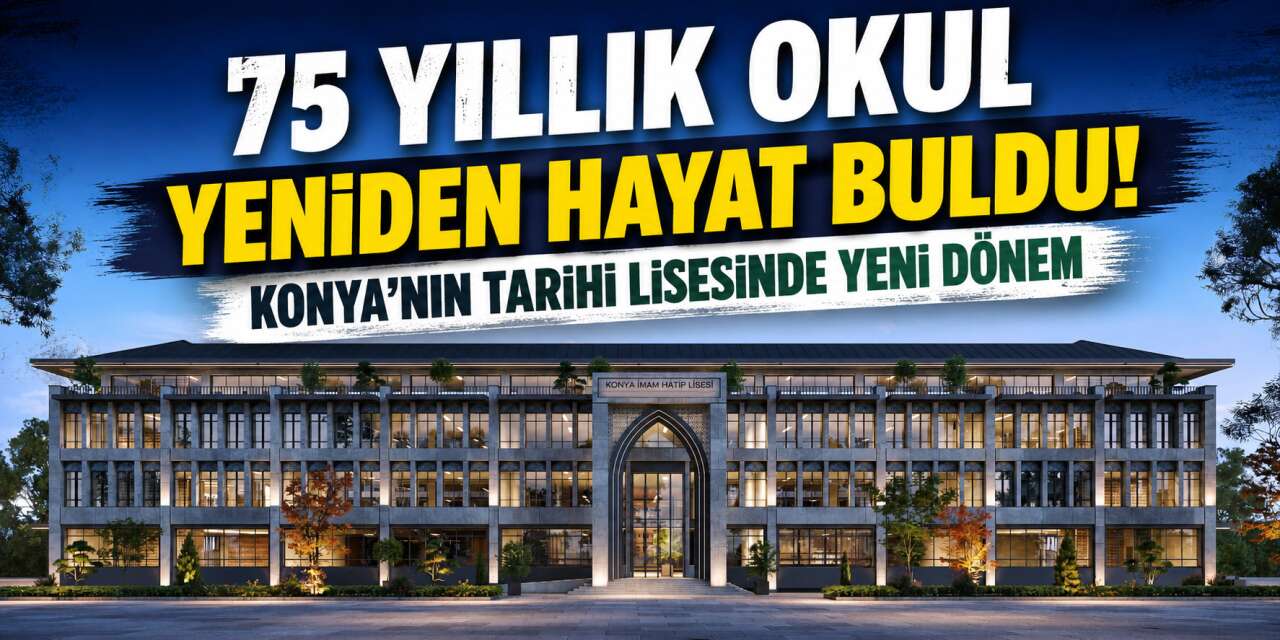 Konya’nın 75 yıllık eğitim yuvası yeniden doğdu! Açılışa hazır