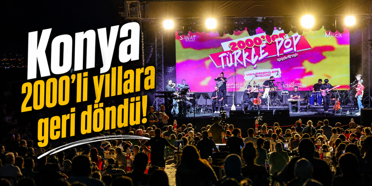 Konya’da nostalji gecesi! 2000’lerin unutulmaz şarkıları hep bir ağızdan söylendi