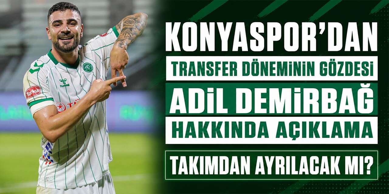 Konyaspor’dan Adil Demirbağ açıklaması! Takımdan ayrılacak mı?