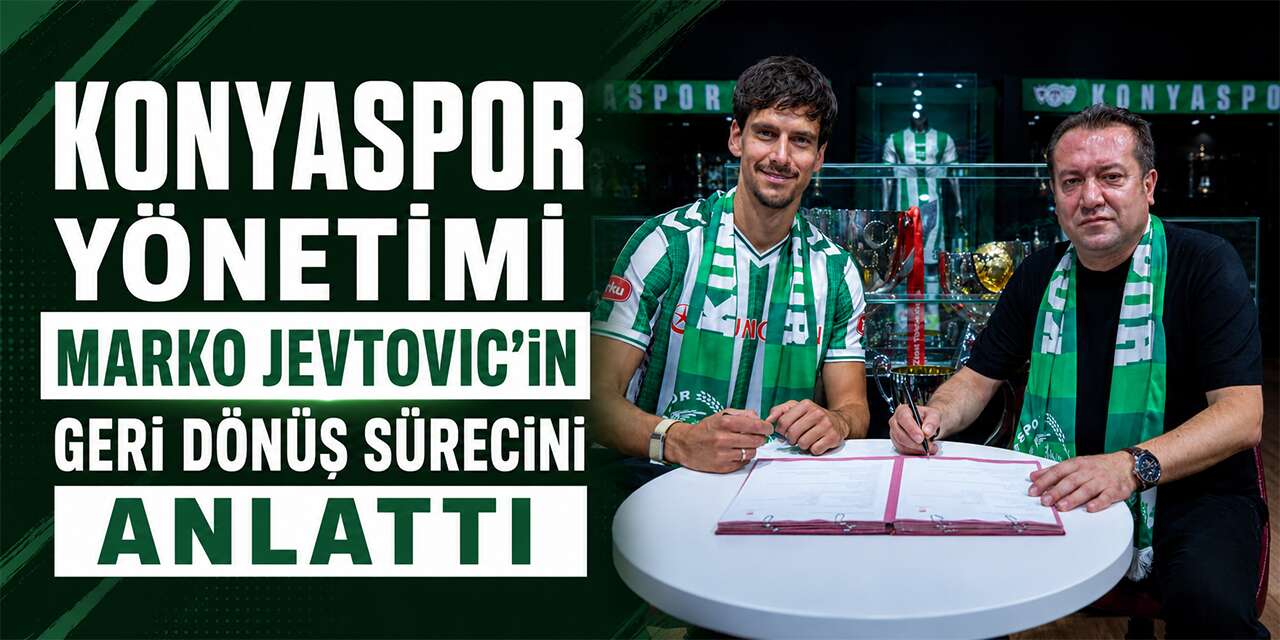 Konyaspor yönetimi Marko Jevtovic’in geri dönüş sürecini anlattı