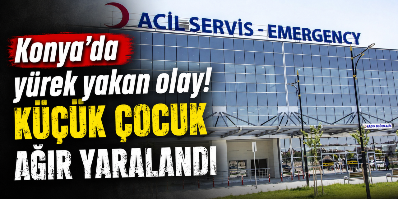 Konya’da 6 yaşındaki çocuk ikinci kattan düştü! Durumu ağır