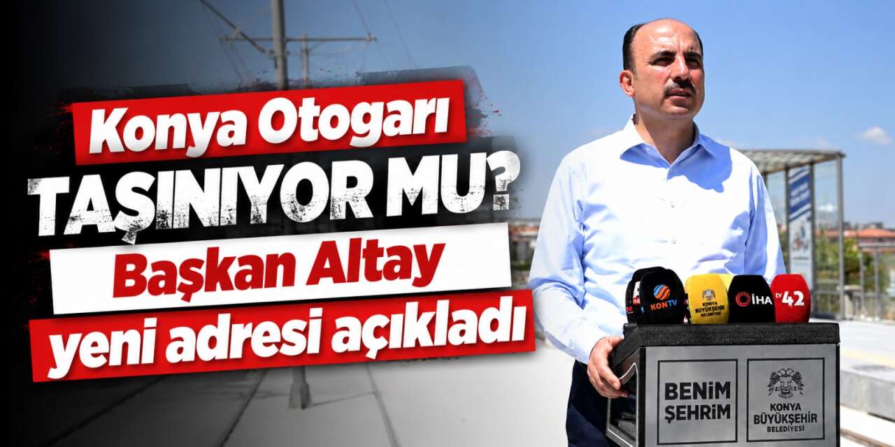 Konya’ya yeni otogar geliyor! Başkan Altay yerini açıkladı