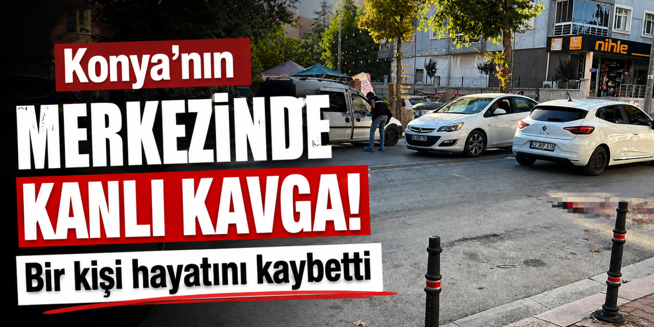 Konya’da sokak ortasında bıçaklı kavga! Tugay Sarı hayatını kaybetti