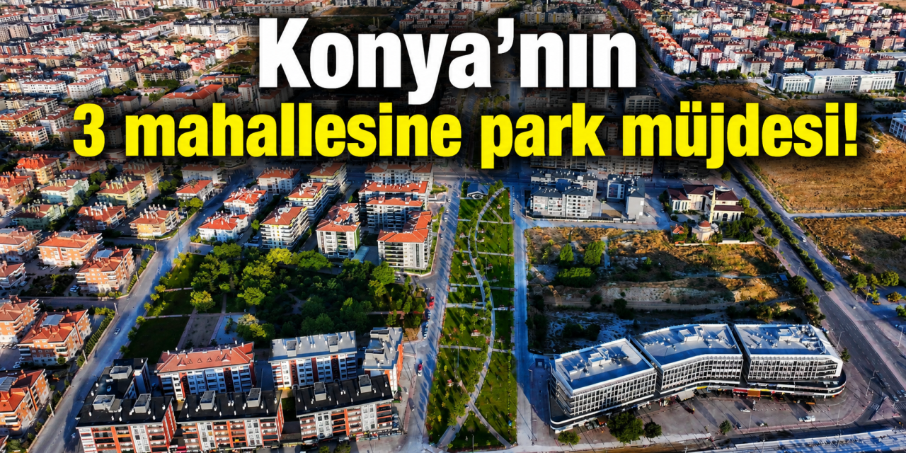 Konya’nın en kalabalık ikinci ilçesine 4 yeni park yapılacak