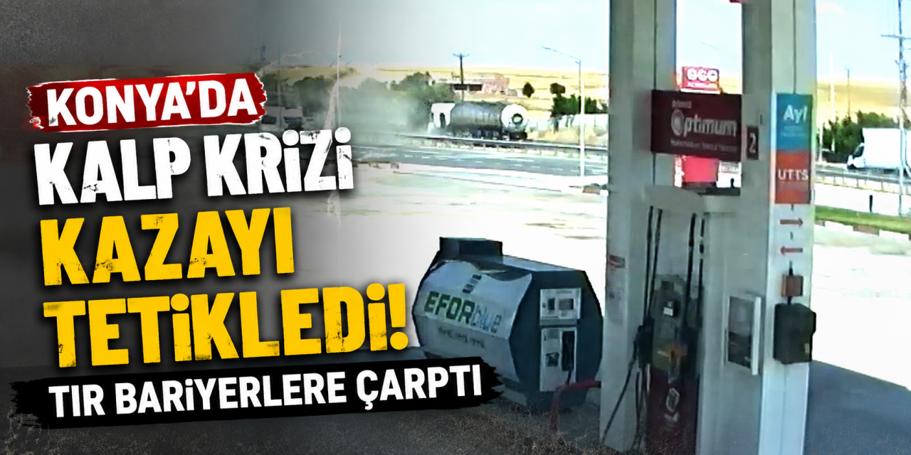 Konya’da TIR sürücüsü direksiyon başında kalp krizi geçirdi! Kaza anı kamerada