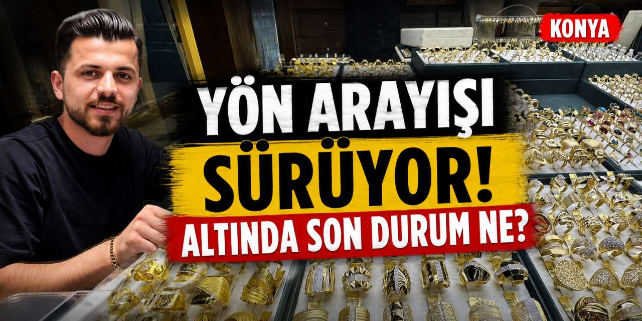 Altın fiyatlarında kritik süreç! Konya’da gram ve çeyrek ne kadar?