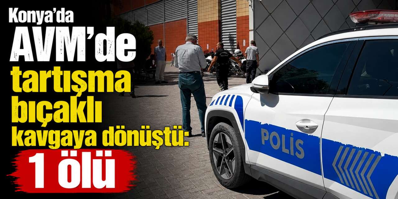 Konya’da alışveriş merkezinde tartışma kanlı bitti! Yakup Okutan hayatını kaybetti