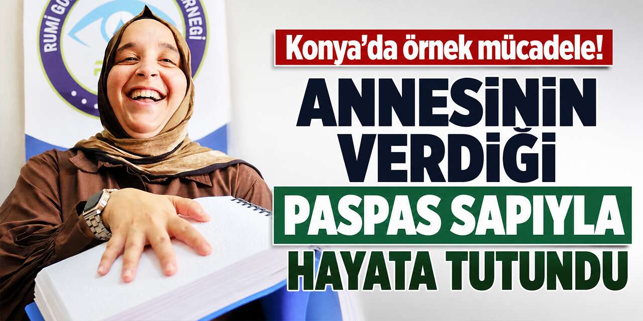 Konya’da 18 yaşında görme yetisini kaybetti, annesinin sözü hayatını değiştirdi