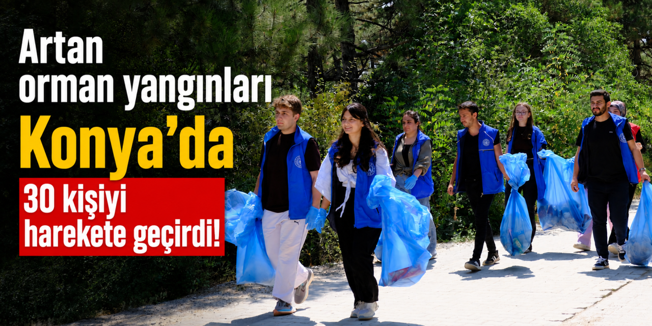 Konya’da ormanları korumak için kollar sıvandı! 10 hektarlık alan temizlendi