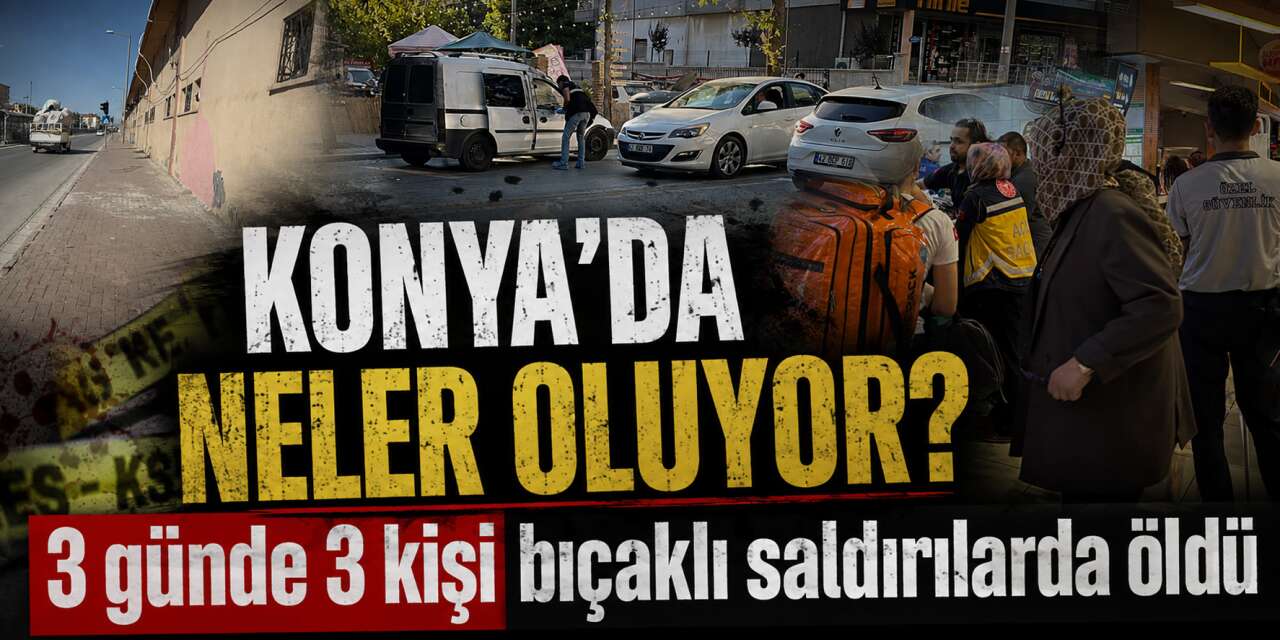 Konya’da 3 günde 3 can kaybı! Hepsinin ortak noktası dikkat çekti