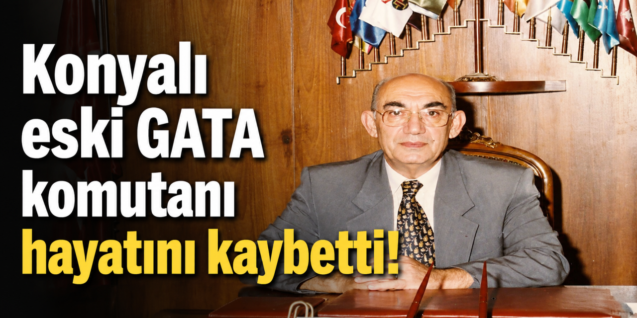Konyalı emekli Tümgeneral Ömer Şarlak hayatını kaybetti