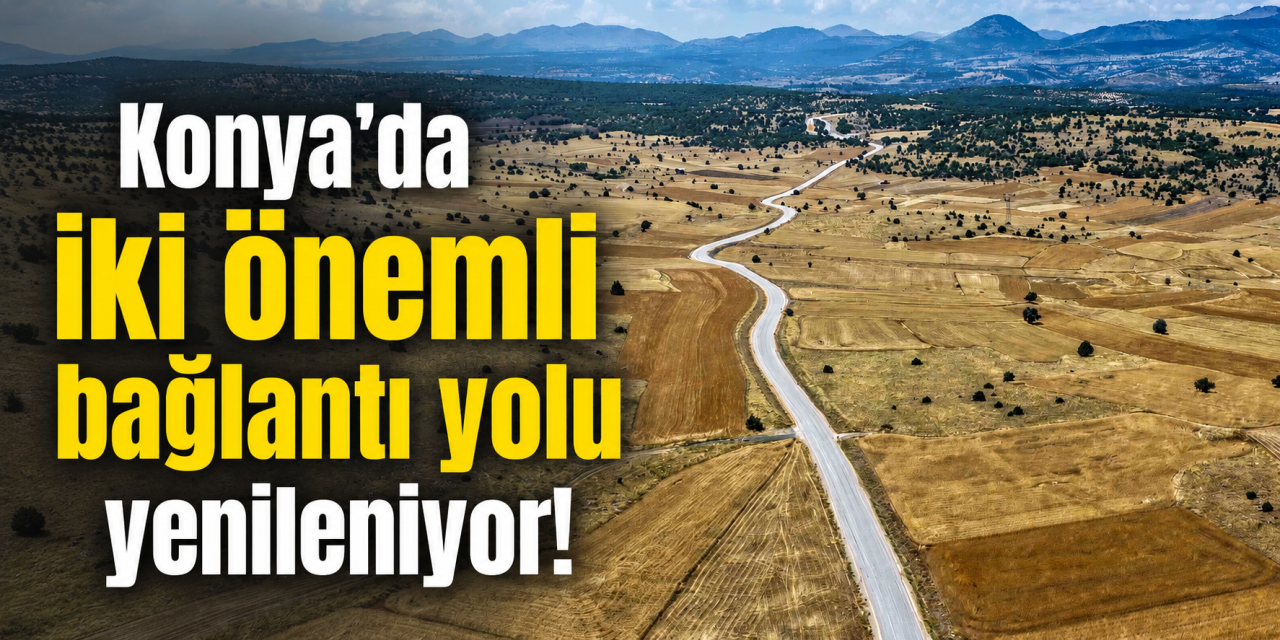 Konya’da 15,5 kilometrelik ulaşım atağı! Meram’da iki önemli yol yenileniyor