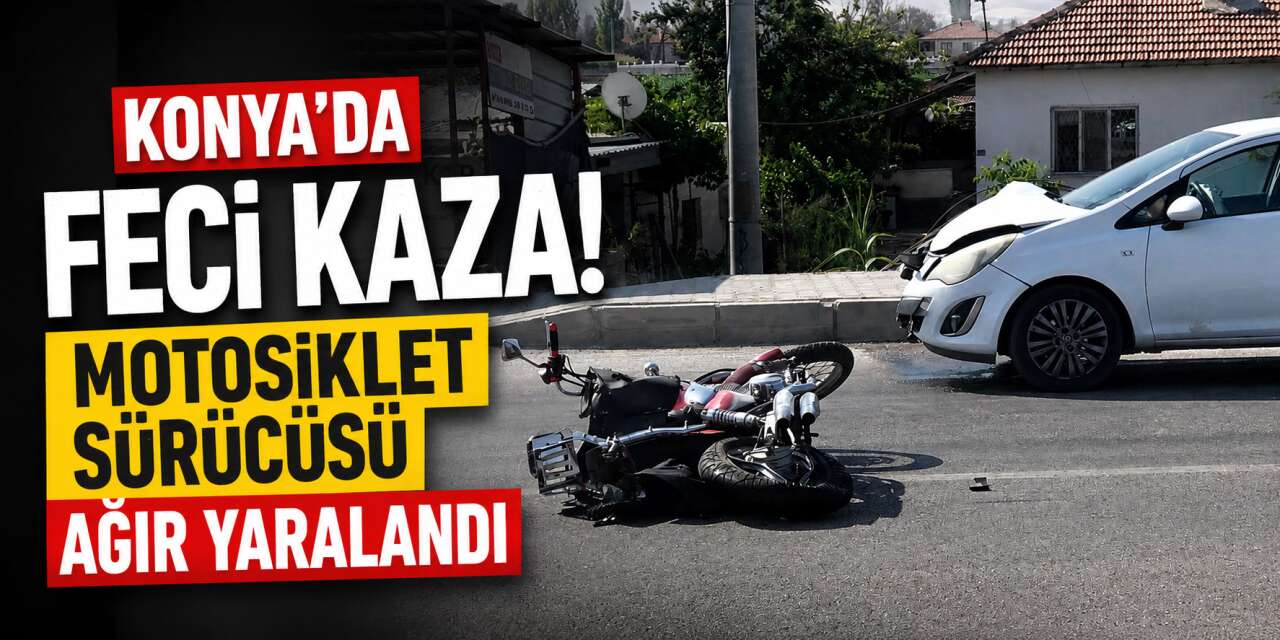 Konya’da otomobil motosiklete arkadan çarptı! Sürücünün durumu ağır