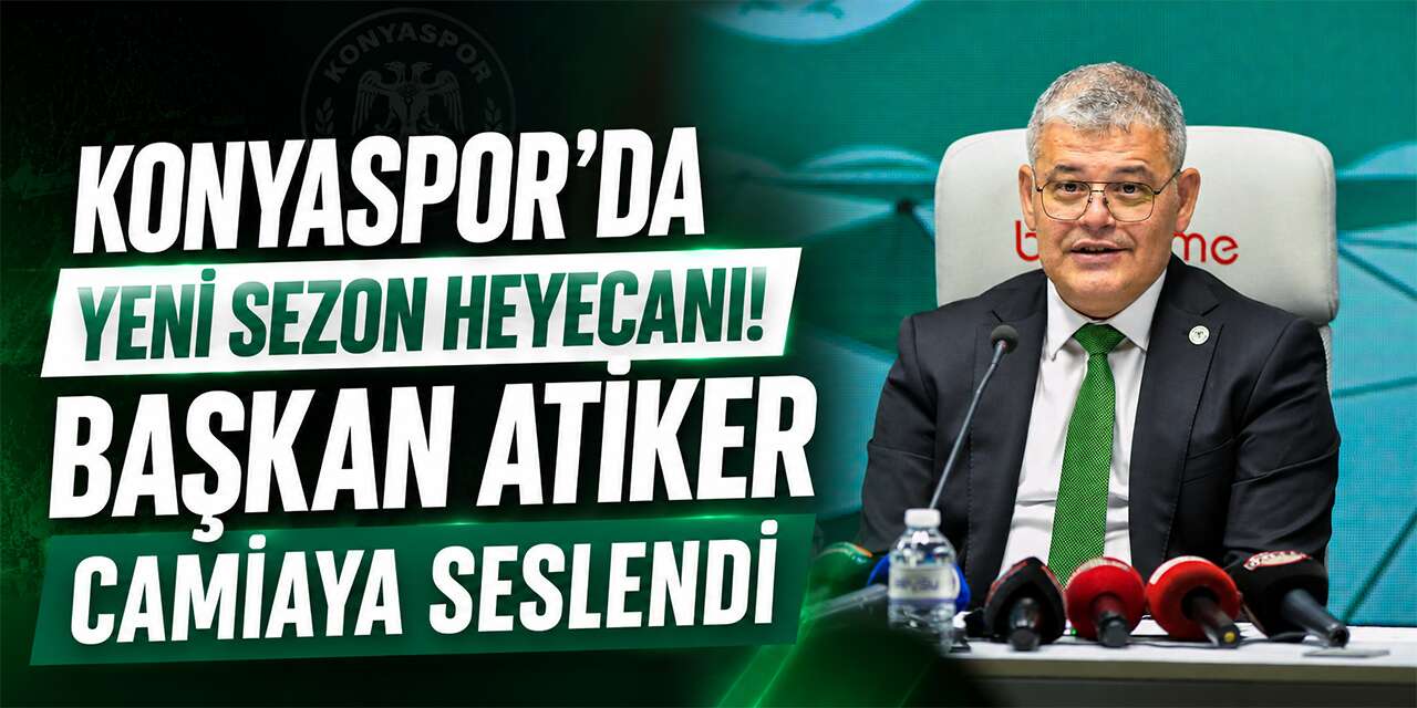 Konyaspor Başkanı Ömer Atiker’den yeni sezon mesajı