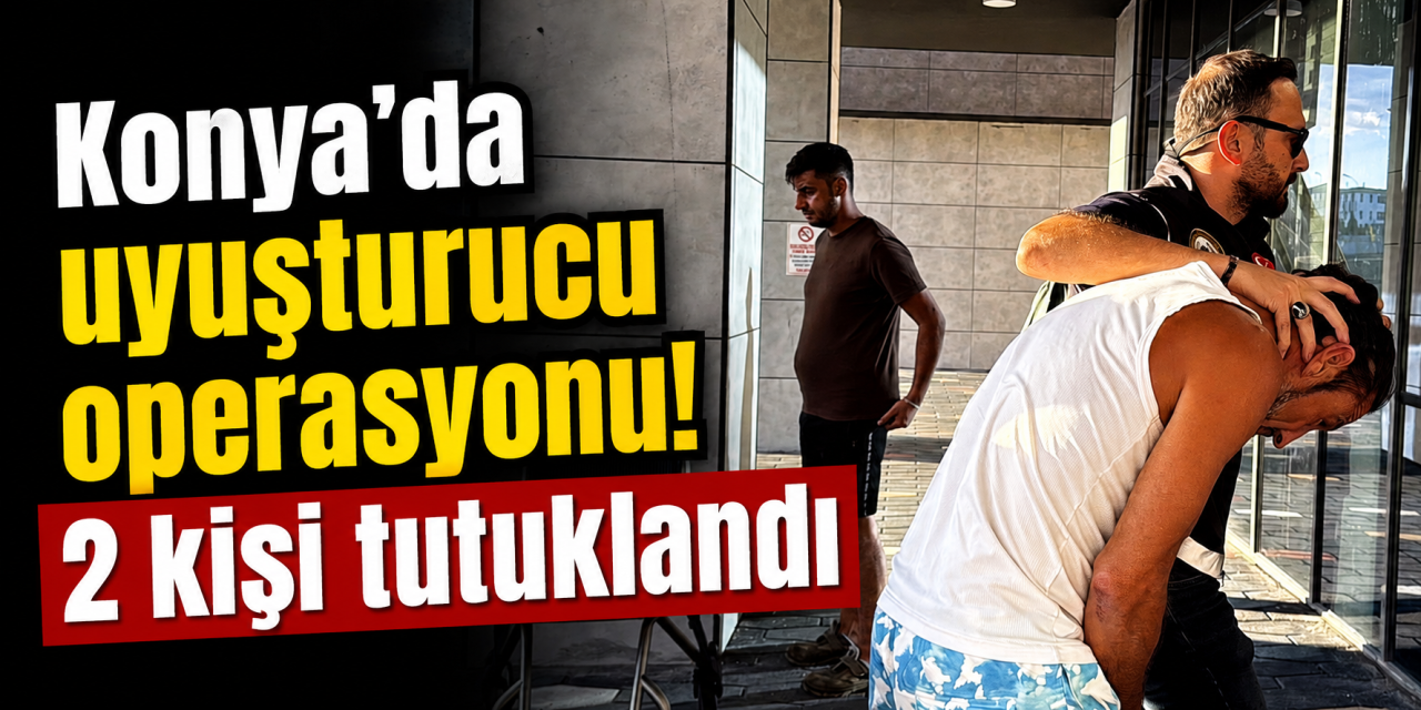 Konya polisi zehir sevkiyatına geçit vermedi! Yolculuğun sonu cezaevi oldu