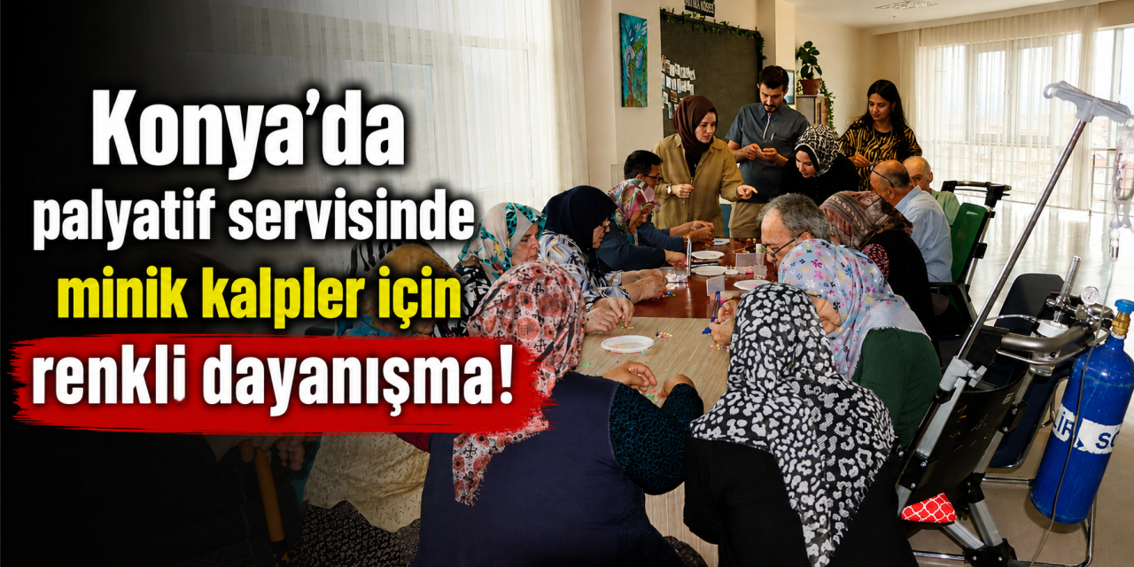 Konya’da hastane koridorlarında iyilik zinciri! Minik hastalar için hazırlandı