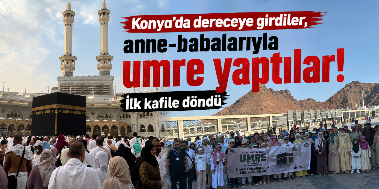 Konya’dan kutsal topraklara uzanan ödül yolculuğu! Öğrenciler aileleriyle umreden döndü