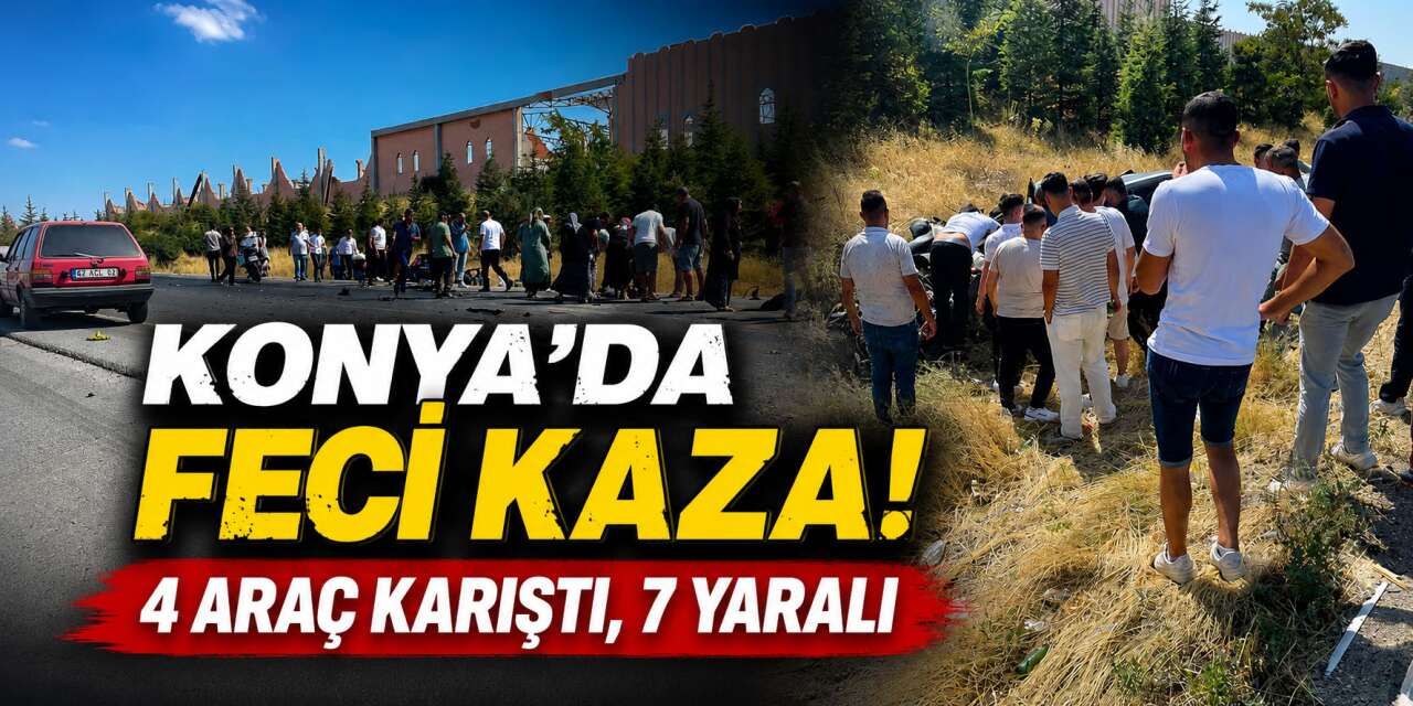 Konya’da zincirleme kaza! 4 araç birbirine girdi, yaralılar var