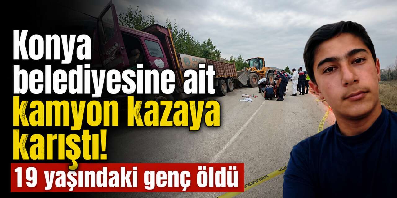 Konya’dan giden belediye kamyonu Isparta’da kazaya karıştı! 1 ölü var
