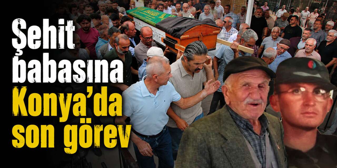 Şehit babası Hüseyin Bedel Konya’da son yolculuğuna uğurlandı