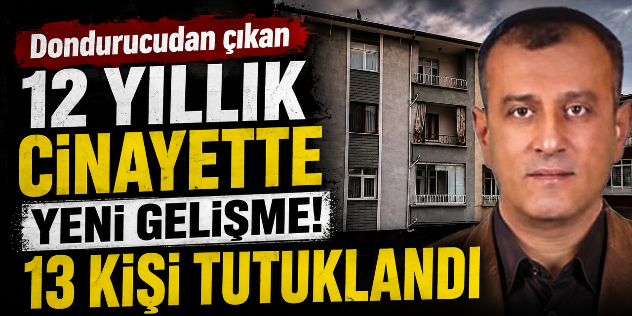 Cesedi 7 parçaya ayrılıp dondurucuda saklanmıştı! 12 yıllık cinayette 13 tutuklama