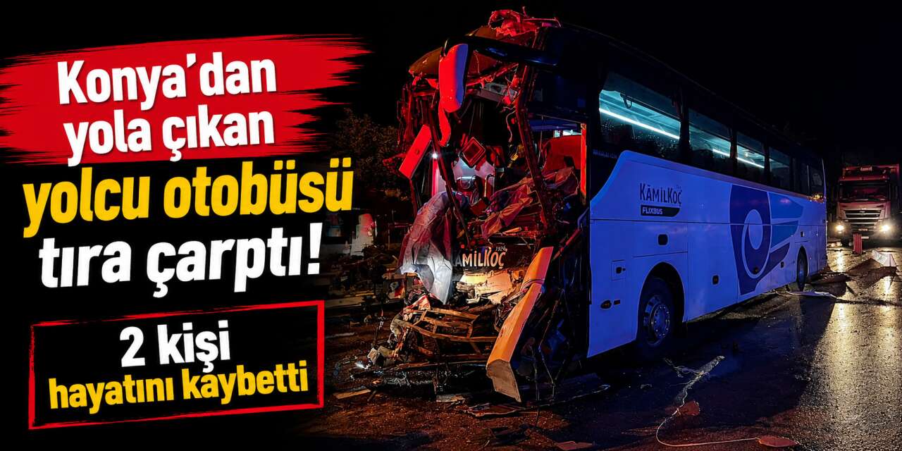 Konya otobüsü TIR ile çarpıştı! 2 ölü, 22 yaralı var